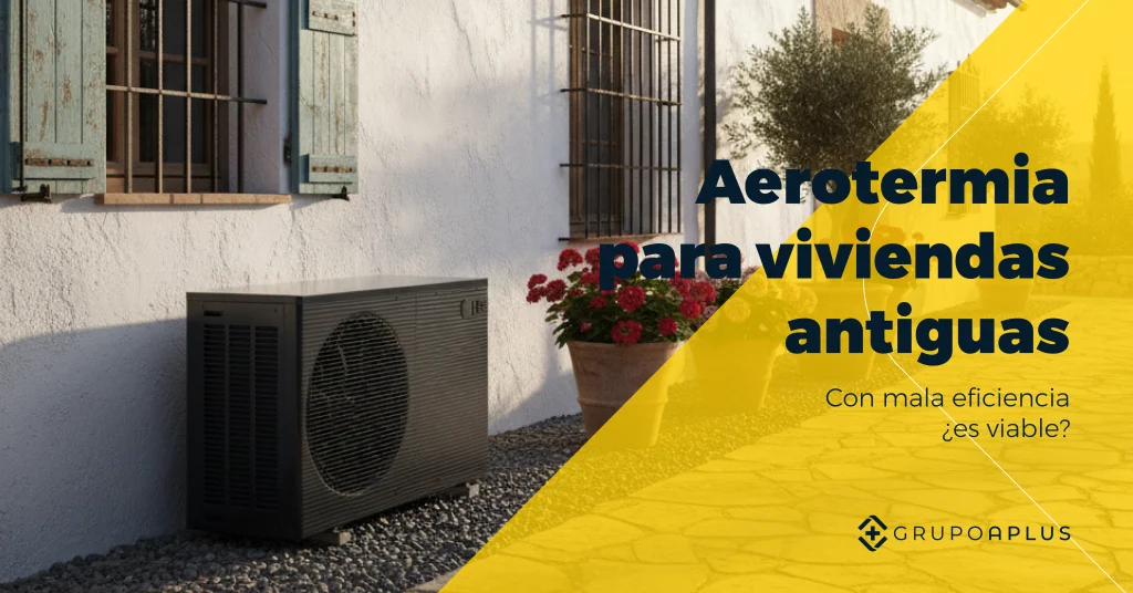 Aerotermia para viviendas antiguas con mala eficiencia: ¿es viable?