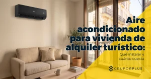 Aire acondicionado para vivienda de alquiler turístico: qué instalar y cuánto cuesta