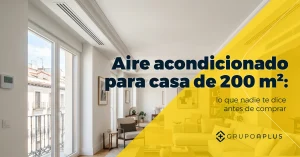 Aire acondicionado para casa de 200 m²: lo que nadie te dice antes de comprar