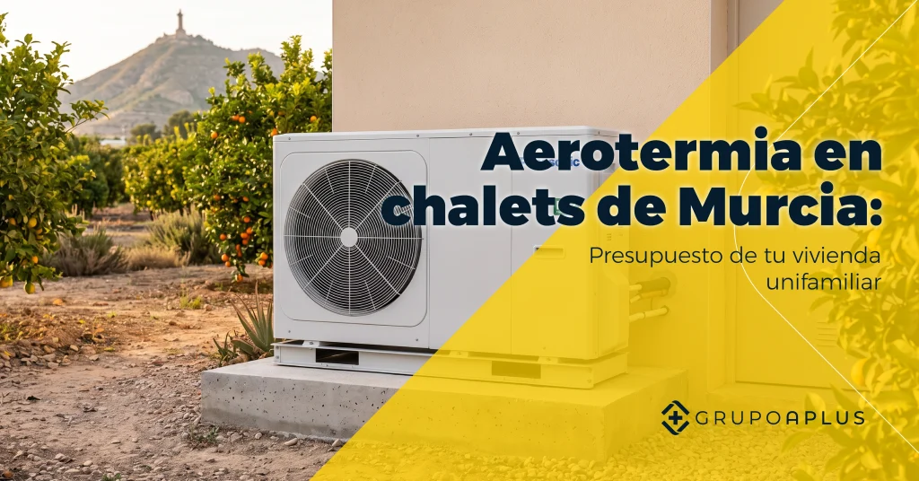 Aerotermia en chalets de Murcia: qué debe llevar el presupuesto de tu vivienda unifamiliar